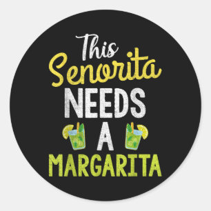 This Senorita Needs A Margarita Women Funny Cinco Classic Round Sticker