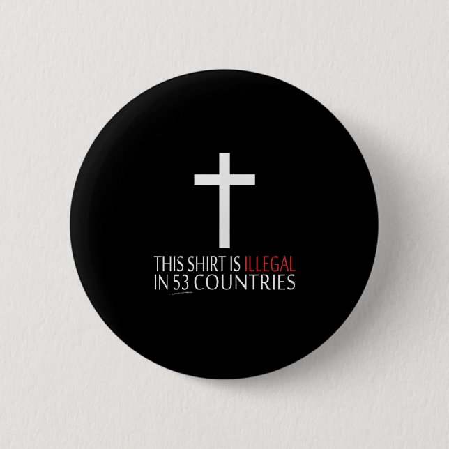This Shirt Is Illegal In 53 Countries - Christian  6 Cm Round Badge (Front)