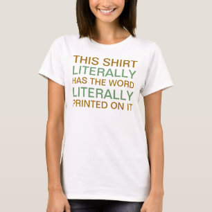 This Shirt literally has the word literally