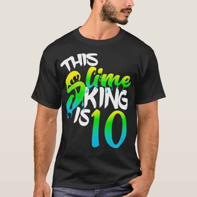 This Slime King Is 10 Shirt Fun Birthday Party For (Front)
