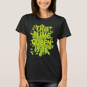 This Slime Queen Is 16 Slimed Themed Birthday T-Shirt