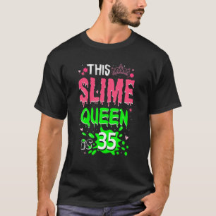 This Slime Queen Is 35 Slime Queen For Family 35 Y T-Shirt