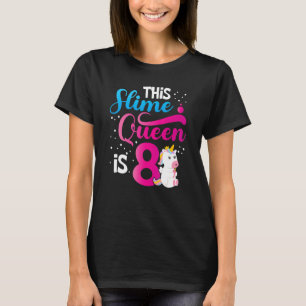 This Slime Queen Is 8 Unicorn Slime 8th Birthday P T-Shirt