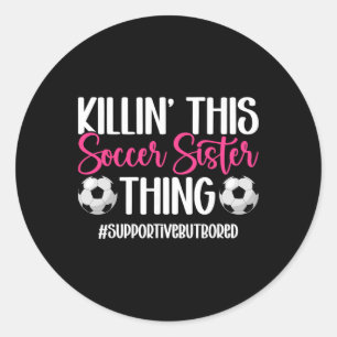 This Soccer Sister Thing Sister Of A Soccer Player Classic Round Sticker