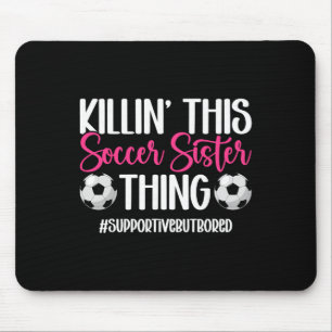This Soccer Sister Thing Sister Of A Soccer Player Mouse Pad