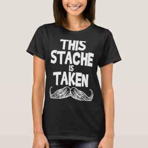 This Stache Is Taken Valentines Moustache For Him T-Shirt