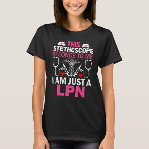 This Stethoscope Belongs To Me I Am Just A LPN T-Shirt