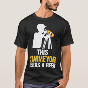 This Surveyor Needs A Beer Skilled Civil Engineer  T-Shirt