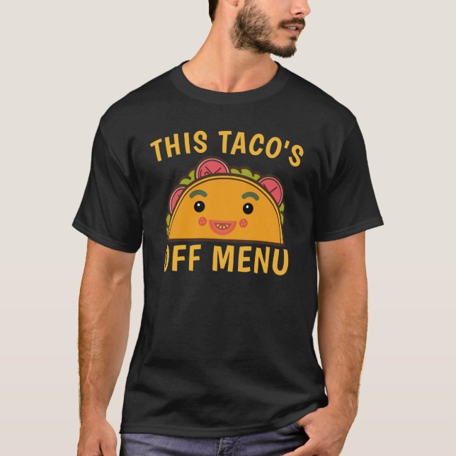 This Taco's Off Menu Funny Kawaii Taco T-Shirt (Front)