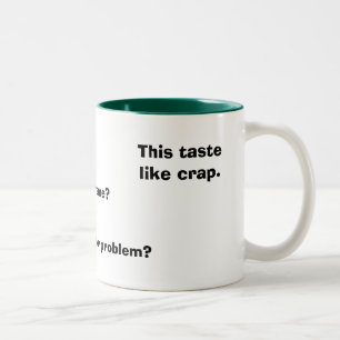 This taste like crap., Whats your problem?, Thi... Two-Tone Coffee Mug