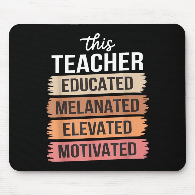 This Teacher Educated Melanated Elevated Motivated Mouse Pad (Front)