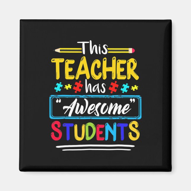 This Teacher Has Awesome Students Puzzle Autism Aw Magnet (Front)