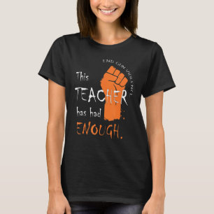 This Teacher Has Had Enough End Gun Violence Anti T-Shirt
