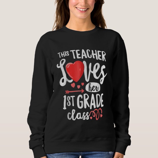This Teacher Loves 1st Grade Class Valentines Day  Sweatshirt (Front)