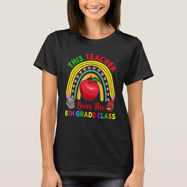 This Teacher Loves 6th Grade Class Pencil Rainbow  T-Shirt (Front)