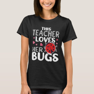 This Teacher Loves Her Bugs - Ladybug Bugs For Wom T-Shirt