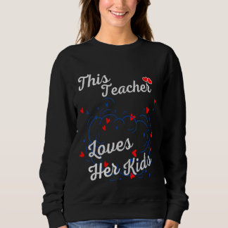 This Teacher Loves Her Kids School Teacher  Teache Sweatshirt
