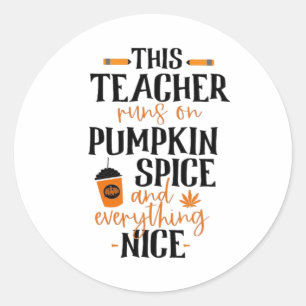 This Teacher Runs On Pumpkin Spice And Everything  Classic Round Sticker