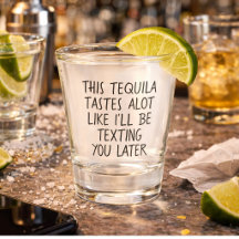 This Tequila Tastes alot Like Ill Be Texting You
