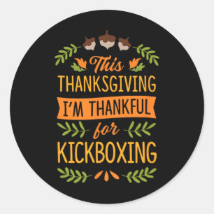 This Thanksgiving I'm Thankful For Kickboxing Classic Round Sticker