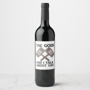 This The Gods And I Talk About You Viking Norse No Wine Label