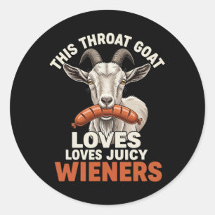 This Throat Goat Loves Juicy Wieners Meme Sarcasti Classic Round Sticker