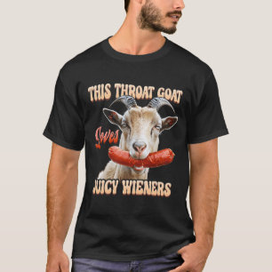 This Throat Goat Swallows Juicy Wieners Goat Holdi T-Shirt