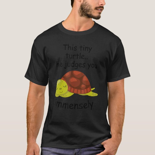 This Tiny Turtle He Judges You Immensely  Reptile  T-Shirt (Front)