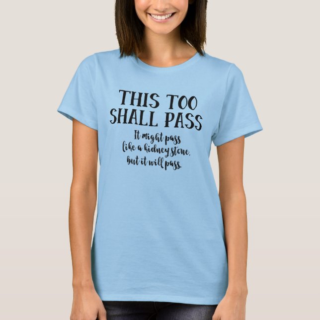 This Too Shall Pass Funny Saying Encouragement T-Shirt (Front)