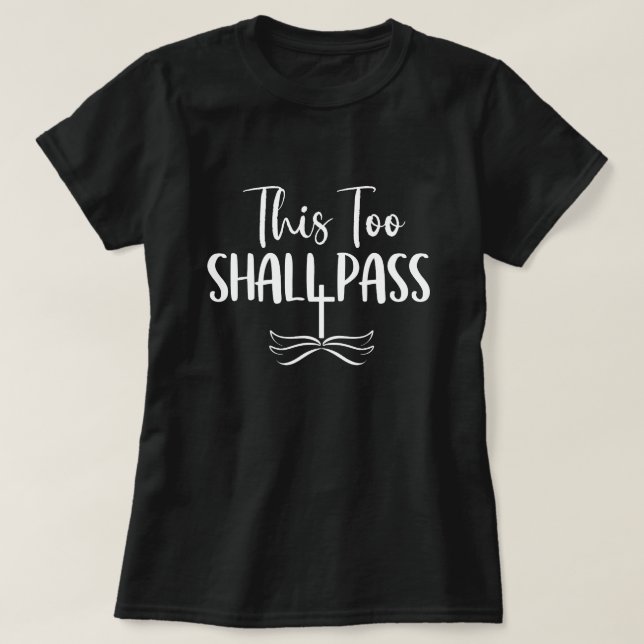 This Too Shall Pass T-Shirt (Design Front)