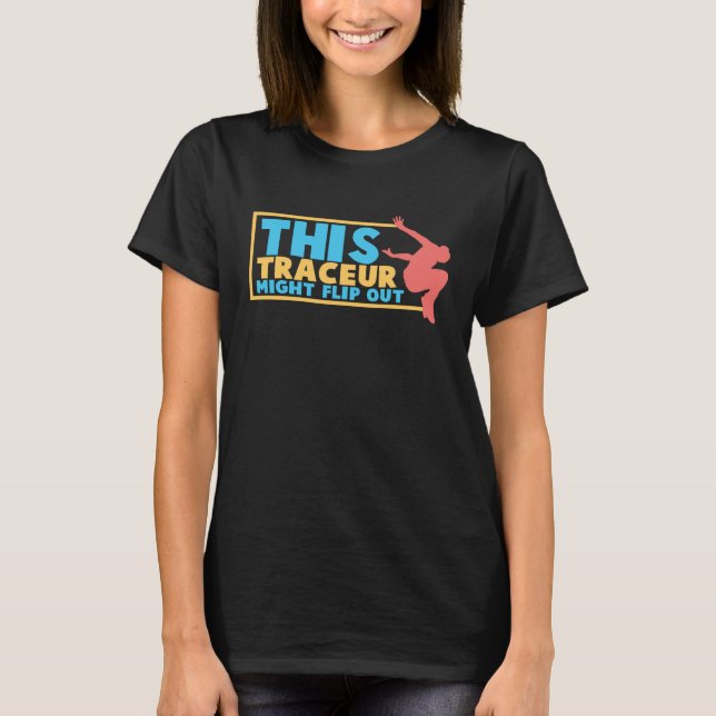 This Traceur Might Flip Out Parkour Freerunner Fre T-Shirt (Front)