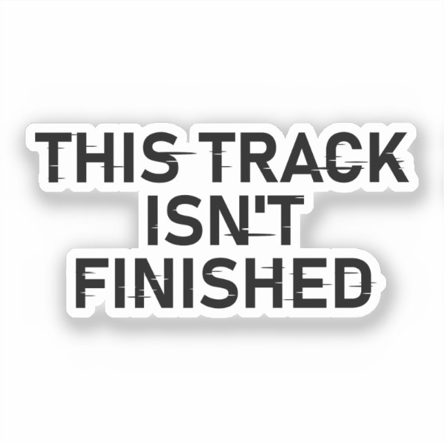 This Track Isn’t Finished - Glitch Text Design (Front)
