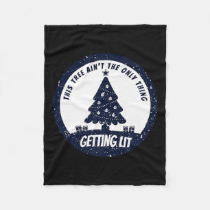 This Tree Ain't The Only Thing Getting Lit This Ye Fleece Blanket