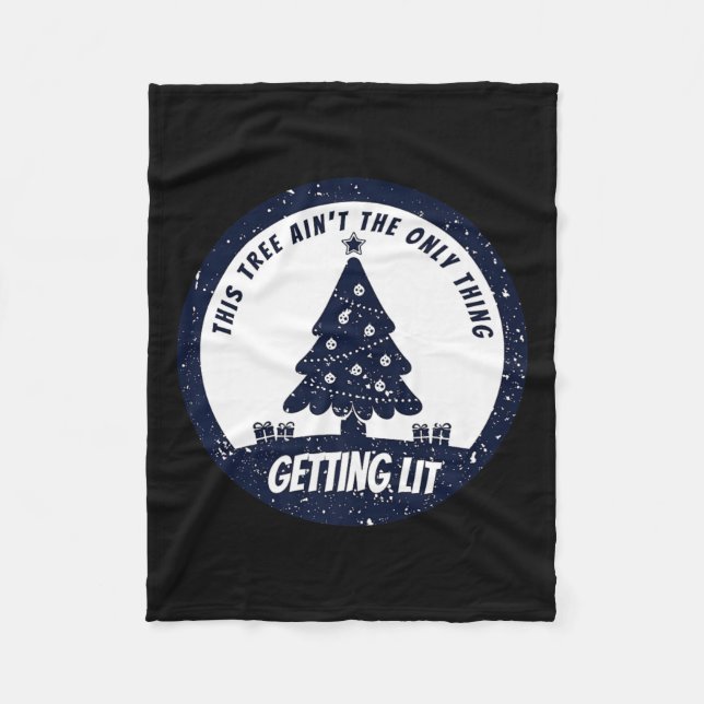 This Tree Ain't The Only Thing Getting Lit This Ye Fleece Blanket (Front)