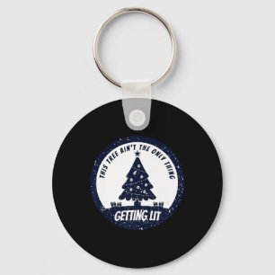This Tree Ain't The Only Thing Getting Lit This Ye Key Ring