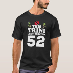 This Trini Just Turned 52 Trinidad 52nd Birthday G T-Shirt