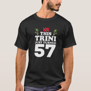 This Trini Just Turned 57 Trinidad 57Th Birthday G T-Shirt