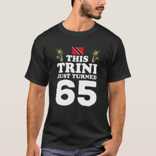 This Trini Just Turned 65 Trinidad 65Th Birthday G T-Shirt