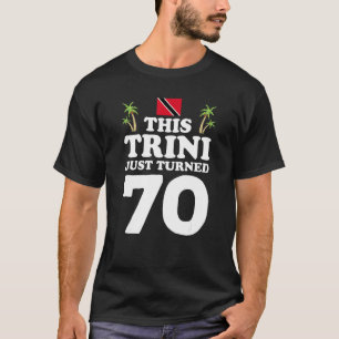 This Trini Just Turned 70 Trinidad 70th Birthday G T-Shirt