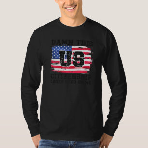 This Us Citizenship New Us Citizen American Flag   T-Shirt