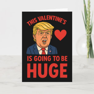 This Valentine's Is Going To Be Huge Funny Trump H Card