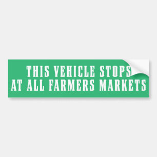This Vehicle Stops At All Farmers Markets Bumper Sticker