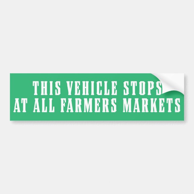 This Vehicle Stops At All Farmers Markets Bumper Sticker (Front)