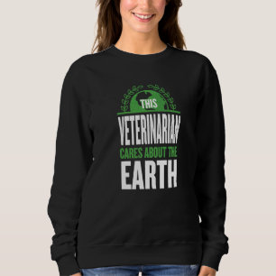 This Veterinarian Cares About The Earth Vet Tech S Sweatshirt