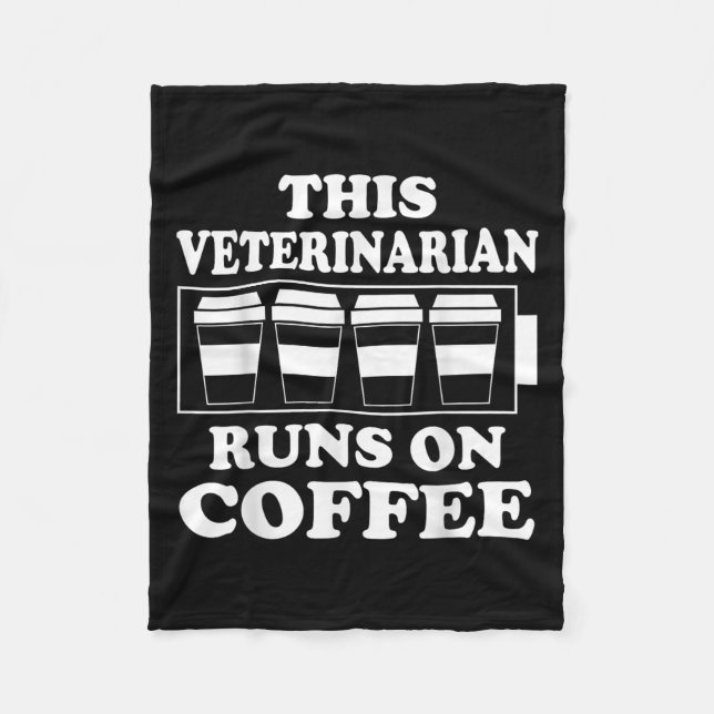 This Veterinarian Runs On Coffee Graphic Funny Quo Fleece Blanket (Front)