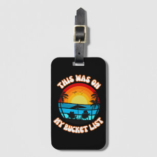 This Was On My Bucket List Luggage Tag