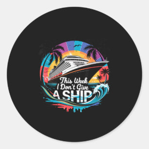 This week don't give a ship matching family cruise classic round sticker