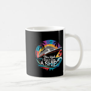 This week don't give a ship matching family cruise coffee mug