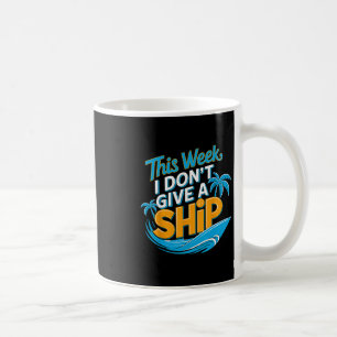 This Week I Don’t Give A Ship Summer Vacation Crui Coffee Mug