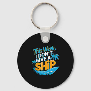 This Week I Don’t Give A Ship Summer Vacation Crui Key Ring